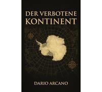 Der verbotene Kontinent: Die geheime Akte der Antarktis