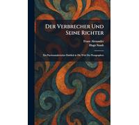 Der Verbrecher Und Seine Richter: Ein Psychoanalytischer Einblick in Die Welt Der Paragraphen