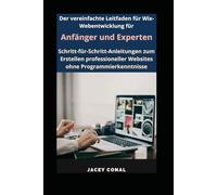 Der vereinfachte Leitfaden für Wix-Webentwicklung für Anfänger und Experten: Schritt-für-Schritt-Anleitungen zum Erstellen professioneller Websites ohne Programmierkenntnisse