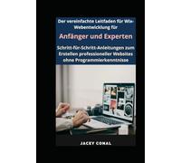 Der vereinfachte Leitfaden für Wix-Webentwicklung für Anfänger und Experten: Schritt-für-Schritt-Anleitungen zum Erstellen professioneller Websites ohne Programmierkenntnisse