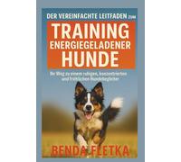 Der vereinfachte Leitfaden zum Training energiegeladener Hunde: Ihr Weg zu einem ruhigen, konzentrierten und fröhlichen Hundebegleiter