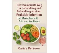 Der vereinfachte Weg zur Behandlung und Behandlung einer Proktitis-Infektion beim Menschen mit Diät und Kochbuch