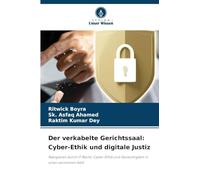 Der verkabelte Gerichtssaal: Cyber-Ethik und digitale Justiz: Navigieren durch IT-Recht, Cyber-Ethik und Gerechtigkeit in einer vernetzten Welt