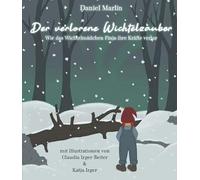 Der verlorene Wichtelzauber: Wie das Wichtelmädchen Finja ihre Kräfte verlor