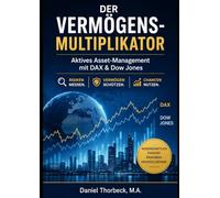 DER VERMÖGENS-MULTIPLIKATOR: Aktives Asset-Management mit DAX & Dow Jones