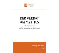 Der Verrat am Mythos: 3. Thomas von Aquin und die Rationalisierung des Heiligen