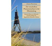 Der verschollene Pharaonenschatz in der Elbmündung: Heinrich Menu von Minutoli und die Anfänge des Ägyptischen Museums in Berlin
