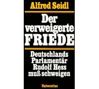 Der verweigerte Friede. Deutschlands Parlamentär Rudolf Hess muß schweigen.