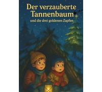 Der verzauberte Tannenbaum: und die drei goldenen Zapfen