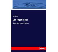 Der Vogelhändler: Operette in drei Akten