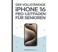 Der vollständige iPhone 16 Pro-Leitfaden für Senioren: Eine einfache Schritt-für-Schritt-Anleitung, mit der Sie Ihr Gerät souverän und mühelos beherrschen.