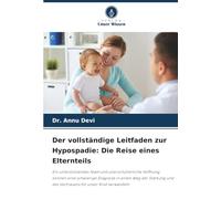 Der vollständige Leitfaden zur Hypospadie: Die Reise eines Elternteils: Ein unterstützendes Team und unerschütterliche Hoffnung können eine schwierige ... und des Vertrauens für unser Kind verwandeln
