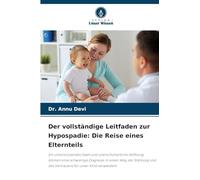 Der vollständige Leitfaden zur Hypospadie: Die Reise eines Elternteils: Ein unterstützendes Team und unerschütterliche Hoffnung können eine schwierige ... und des Vertrauens für unser Kind verwandeln