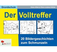 Der Volltreffer - 20 Bildergeschichten zum Schmunzeln Grundschule Klasse 2-4 | Lustiges Aufsatztraining | Methodisch-didaktische Impulsfragen & fächerübergreifend einsetzbar | Kopiervorlagen