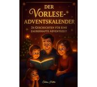 Der Vorlese-Adventskalender: 24 Geschichten für eine zauberhafte Adventszeit | Vorlese-Adventskalender für gemeinsame Familienmomente | Mit Farbbildern & Ausmalseiten zu jeder Geschichte