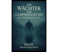 Der Wächter vom Campingplatz See: Ein mystischer Krimi ohne Tote