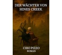 Der Wächter von Hines Creek: Roman (Horror Sci-Fi Dark Fantasy)