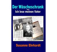 Der Wäscheschrank: oder Ich lese meinen Vater