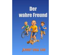 Der Wahre Freund: Eine herzerwärmende Geschichte über Freundschaft und die Kraft der Liebe