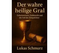 Der wahre heilige Gral!: Geheimwissen, Geldmacht und der Fall der Tempelritter