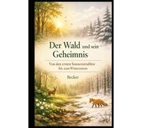 Der Wald und sein Geheimnis I Von den ersten Sonnenstrahlen bis zum Wintersturm: Der Wald als ein perfektes Gleichgewicht von Leben und Tod
