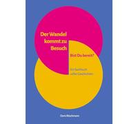Der Wandel kommt zu Besuch Bist Du bereit?: Ein Sachbuch voller Geschichten
