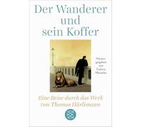 Der Wanderer und sein Koffer: Eine Reise durch das Werk von Thomas Hürlimann