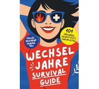 DER WECHSELJAHRE SURVIVAL-GUIDE: 101 Hacks, wie du Hitzewallungen überlebst und niemanden umbringst | Tolles Geschenk für Frauen 40+