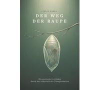 Der Weg der Raupe: Ein poetischer Leitfaden durch das Labyrinth der Transformation