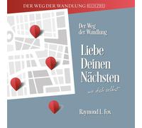 Der Weg der Wandlung Liebe Deinen Nächsten wie dich Selbst