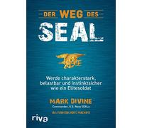 Der Weg des SEAL: Werde charakterstark, belastbar und instinktsicher wie ein Elitesoldat