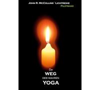 Der Weg des wahren YOGA: PILOTBAND - John R.McCollins' LICHTREIHE