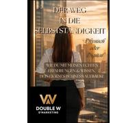 Der Weg in die Selbständigkeit - Physisch oder Digital: Wie du mit meinen echten Erfahrungen & Wissen dein eigenes Business aufbaust