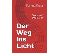Der Weg ins Licht: Über Präsenz ohne Illusion