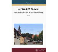 Der Weg ist das Ziel. Imparare il tedesco in un mondo plurilingue. Ediz. italiana e tedesca