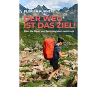 Der Weg ist das Ziel!: Über die Alpen von Berchtesgaden nach Lienz