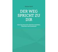 Der Weg spricht zu Dir: Eine Spurensuche zwischen Scherben, Schritten und Zuversicht