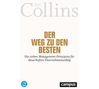 Der Weg zu den Besten: Die sieben Management-Prinzipien für dauerhaften Unternehmenserfolg