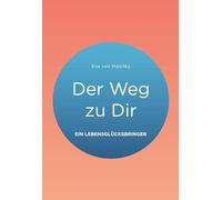 Der Weg zu Dir: Ein Lebensglücksbringer: 1