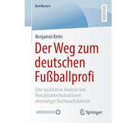 Der Weg zum deutschen Fußballprofi: Eine qualitative Analyse von Persönlichkeitsstrukturen ehemaliger Nachwuchstalente