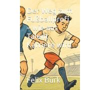 Der Weg zum Fußballprofi - wie aus Talent Karriere wird