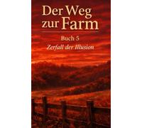 Der Weg zur Farm Buch 5: Zerfall der Illusion