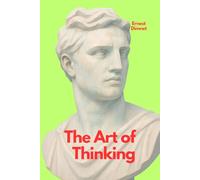 Der Weg zur geistigen Klarheit-The Art of Thinking: Über die Kunst, sich zu konzentrieren und das Wesentliche zu erkennen