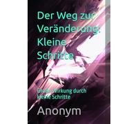 Der Weg zur Veränderung: Kleine Schritte: Große Wirkung durch kleine Schritte