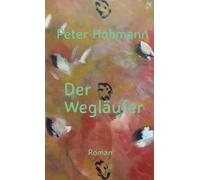 Der Wegläufer: Aus dem Leben des Felix L.