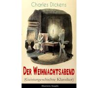 Der Weihnachtsabend (Geistergeschichte Klassiker) - Illustrierte Ausgabe: Das Weihnachtswunder eines Geizhalses