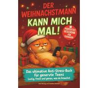 Der Weihnachtsmann kann mich mal!: Das ultimative Anti-Stress-Buch für genervte Teens - lustig, frech und genau, was du brauchst | Perfektes Geschenk für Teenager