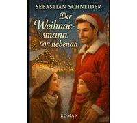 Der Weihnachtsmann von nebenan: Ein Weihnachtswunder wartet gleich nebenan...