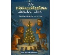 Der Weihnachtsstern über dem Wald - Ein Adventskalender zum Vorlesen: 24 liebevoll erzählte Tiergeschichten für Kinder ab 4 Jahren - mit farbigen Bildern und der wahren Botschaft von Weihnachten