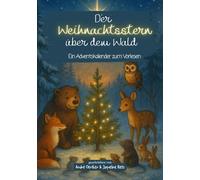 Der Weihnachtsstern über dem Wald - Ein Adventskalender zum Vorlesen -PREMIUMAUSGABE-: 24 liebevoll erzählte Tiergeschichten für Kinder ab 4 Jahren - ... und der wahren Botschaft von Weihnachten